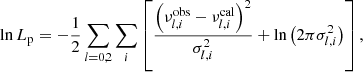 $$ \begin{aligned} \ln L_\mathrm{p} = -\frac{1}{2} \sum _{l=0,2}\sum _{i} \left[ \frac{\left(\nu _{l, i}^\mathrm{obs} -\nu _{l, i}^\mathrm{cal} \right)^2}{\sigma _{l, i}^2} +\ln \left(2\pi \sigma _{l, i}^2\right) \right], \end{aligned} $$