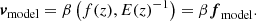 $$ \begin{aligned} {\boldsymbol{v}}_{\rm model} = \beta \left(f(z), E(z)^{-1}\right) = \beta {\boldsymbol{f}}_{\rm model}. \end{aligned} $$
