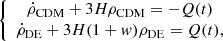 $$ \begin{aligned} \left\{ \begin{array}{ccc} \dot{\rho }_{\mathrm{CDM} } + 3 H \rho _{\mathrm{CDM} } = -Q (t)\\ \dot{\rho }_{\mathrm{DE} } + 3 H (1+{ w}) \rho _{\mathrm{DE} } = Q(t), \end{array}\right. \end{aligned} $$