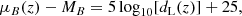 $$ \begin{aligned} \mu _B (z) - M_B = 5 \log _{10} [d_{\rm L}(z)] + 25, \end{aligned} $$