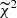 $ \widetilde{\chi}^{2} $
