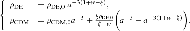 $$ \begin{aligned} \left\{ \begin{array}{lll} \rho _{\mathrm{DE} }&= \rho _{\mathrm{DE, 0} }\; a^{-3 (1+{ w} - \xi )},\\ \rho _{\rm CDM}&= \rho _{\mathrm{CDM,0} }a^{-3} + \frac{\xi \rho _{\mathrm{DE,0} }}{\xi -{ w}} \bigg (a^{-3} - a^{-3 (1+{ w}-\xi )}\bigg ).\end{array}\right. \end{aligned} $$