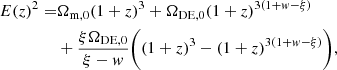 $$ \begin{aligned} E(z)^2 =&\Omega _{\rm m,0} (1+z)^3 + \Omega _{\rm DE,0} (1+z)^{3 (1+{ w} -\xi )}\nonumber \\&+ \frac{\xi \Omega _{\rm DE,0}}{\xi - { w}} \bigg ((1+z)^3 - (1+z)^{3 (1+{ w} -\xi )}\bigg ), \end{aligned} $$
