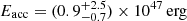 $ E_{\mathrm{acc}}=(0.9_{-0.7}^{+2.5})\times 10^{47}\,\mathrm{erg} $