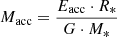 $ M_{\mathrm{acc}}=\frac{E_{\mathrm{acc}}\cdot R_*}{G \cdot M_*} $