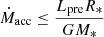 $ \dot{M}_{\mathrm{acc}}\leq \frac{L_{\mathrm{pre}} R_*}{G M_*} $