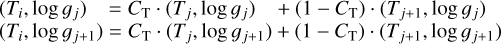 $\[\begin{aligned}& \left(T_i, \log g_j\right)~~~=C_{\mathrm{T}} \cdot\left(T_j, \log g_j\right)~~~+\left(1-C_{\mathrm{T}}\right) \cdot\left(T_{j+1}, \log g_j\right) \\& \left(T_i, \log g_{j+1}\right)=C_{\mathrm{T}} \cdot\left(T_j, \log g_{j+1}\right)+\left(1-C_{\mathrm{T}}\right) \cdot\left(T_{j+1}, \log g_{j+1}\right)\end{aligned}\]$