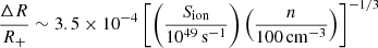 $$ \begin{aligned} \frac{\Delta R}{R_{+}}\sim 3.5\times 10^{-4}\left[\left(\frac{S_\mathrm{ion} }{10^{49}\,\mathrm{s} ^{-1}}\right)\left(\frac{n}{100\,\mathrm{cm} ^{-3}}\right)\right]^{-1/3} \end{aligned} $$