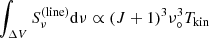 $ \int_{\Delta V} S^{({\rm line})} _{\nu} {\rm d}\nu\propto (J+1)^3\nu ^{3} _{\circ} T_{\rm kin} $