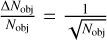 ${{\Delta {N_{{\rm{obj}}}}} \over {{N_{{\rm{obj}}}}}} = {1 \over {\sqrt {{N_{{\rm{obj}}}}} }}$