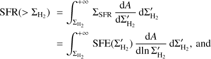 $\matrix{ {{\rm{SFR}}\left( { > {\Sigma _{{{\rm{H}}_2}}}} \right) = \mathop \smallint \limits_{{\Sigma _{{{\rm{H}}_2}}}}^{ + \infty } {\Sigma _{{\rm{SFR}}}}{{{\rm{d}}A} \over {{\rm{d}}\Sigma _{{{\rm{H}}_2}}^\prime }}{\rm{d}}\Sigma _{{{\rm{H}}_2}}^\prime } \hfill \cr { = \mathop \smallint \limits_{{\Sigma _{{{\rm{H}}_2}}}}^{ + \infty } {\rm{SFE}}\left( {\Sigma _{{{\rm{H}}_2}}^\prime } \right){{{\rm{d}}A} \over {{\rm{d}}\ln \Sigma _{{{\rm{H}}_2}}^\prime }}{\rm{d}}\Sigma _{{{\rm{H}}_2}}^\prime {\rm{,and}}} \hfill \cr } $