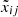$ \tilde{x}_{ij} $
