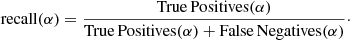 $$ \begin{aligned} {\mathrm{recall}}(\alpha )= \frac{{\mathrm{True\,Positives}}(\alpha )}{{\mathrm{True\,Positives}}(\alpha ) + {\mathrm{False\,Negatives}}(\alpha )}\cdot \end{aligned} $$