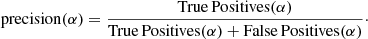 $$ \begin{aligned} {\mathrm{precision}}(\alpha )= \frac{\mathrm{True\,Positives}(\alpha )}{\mathrm{True\,Positives}(\alpha ) + {\mathrm{False\,Positives}}(\alpha )}\cdot \end{aligned} $$