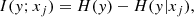 $$ \begin{aligned} I(y;x_j)=H(y)-H(y|x_j), \end{aligned} $$