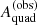 $ A_{\mathrm{quad}}^{(\mathrm{obs})} $