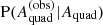 $ \mathrm{P}(A_{\mathrm{quad}}^{(\mathrm{obs})}|A_{\mathrm{quad}}) $