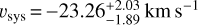 $\[v_{\text {sys }}=-23.26_{-1.89}^{+2.03} \mathrm{~km} \mathrm{~s}^{-1}\]$