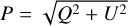 $\[P=\sqrt{Q^2+U^2}\]$