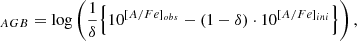 $$ \begin{aligned}[A\mathrm /Fe]_{AGB} = \log \left( \frac{1}{\delta } \Bigl \{ 10^{[A\mathrm /Fe]_{obs} } - (1-\delta ) \cdot 10^{[A\mathrm /Fe]_{ini} } \Bigl \} \right), \end{aligned} $$