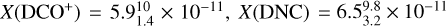 $X\left( {{\rm{DC}}{{\rm{O}}^ + }} \right) = 5.9_{1.4}^{10} \times {10^{ - 11}},X({\rm{DNC}}) = 6.5_{3.2}^{9.8} \times {10^{ - 11}}$