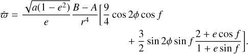$\eqalign{ & \dot \varpi = {{\sqrt {a(1 - {e^2})} } \over e}{{B - A} \over {{r^4}}}[{9 \over 4}\cos 2\phi \cos f \cr & & & & & + {3 \over 2}\sin 2\phi \sin f{{2 + e\cos f} \over {1 + e\sin f}}]. \cr} $