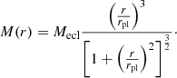$$ \begin{aligned} M(r)=M_{\rm ecl}\frac{\left(\frac{r}{r_{\rm pl}}\right)^3}{\left[1+\left(\frac{r}{r_{\rm pl}}\right)^2\right]^\frac{3}{2}}\cdot \end{aligned} $$