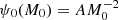 $ \psi_0(M_0) = AM_0^{-2} $