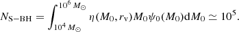 $$ \begin{aligned} N_{\rm S{-}BH} = \int _{10^4\,{M}_\odot }^{10^6\,{M}_\odot } \eta (M_0,r_{\rm v})M_0\psi _0(M_0) \mathrm{d}M_0 \simeq 10^5. \end{aligned} $$