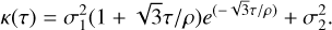 $\kappa (\tau ) = \sigma _1^2(1 + \sqrt 3 \tau /\rho ){e^{( - \sqrt 3 \tau /\rho )}} + \sigma _2^2.$