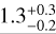 $\[1.3_{-0.2}^{+0.3}\]$
