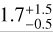 $\[1.7_{-0.5}^{+1.5}\]$