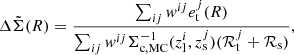 $$ \begin{aligned} \Delta \tilde{\Sigma } (R) = \frac{\sum _{ij} w^{ij} e_{\rm t}^{j} (R)}{\sum _{ij} w^{ij} \Sigma ^{-1}_{\rm c,MC}(z^i_{\rm l},z^j_{\rm s}) (\mathcal{R} _{\rm t}^j+\mathcal{R} _{\rm s})}, \end{aligned} $$