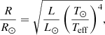 $$ \begin{aligned} \frac{R}{R_{\odot }} = \sqrt{\frac{L}{L_{\odot }}\left(\frac{T_{\odot }}{T_{\mathrm{eff} }}\right)^4}, \end{aligned} $$
