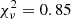 $ \chi^{2}_{\nu} = 0.85 $
