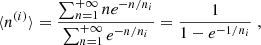 $$ \begin{aligned} \langle n^{(i)} \rangle = \frac{\sum _{n=1}^{+\infty } n e^{-n/n_i}}{\sum _{n=1}^{+\infty } e^{-n/n_i}} = \frac{1}{1-e^{-1/n_i}}\;, \end{aligned} $$
