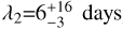 ${\lambda _2} = 6_{ - 3}^{ + 16}{\rm{ days }}$