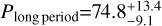 ${P_{{\rm{long period }}}} = 74.8_{ - 9.1}^{ + 13.4}$