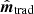 $ \hat{\boldsymbol{m}}_{\mathrm{trad}} $