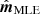 $ \hat{\boldsymbol{m}}_{\mathrm{MLE}} $