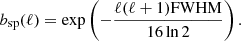 $$ \begin{aligned} b_{\mathrm{sp} }(\ell ) = \exp \left( -\frac{\ell (\ell +1) \mathrm{FWHM} }{16 \ln 2}\right). \end{aligned} $$