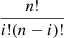 $ \frac{n!}{i! (n-i)!} $