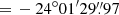 $ {=}\,-24^\circ 01^{{\prime}} 29{{\overset{\prime\prime}{.}}}97 $