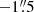 $ -1{{\overset{\prime\prime}{.}}}5 $