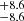 $ _{-8.6}^{+8.6} $