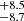 $ _{-8.7}^{+8.5} $