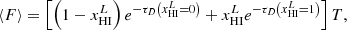 $$ \begin{aligned} \langle F \rangle = \left[\left(1 - x_{\rm HI}^L \right) e^{-\tau _D \left(x_{\rm HI}^L = 0\right)} + x_{\rm HI}^L e^{-\tau _D \left(x_{\rm HI}^L = 1\right)}\right]T, \end{aligned} $$