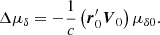 $$ \begin{aligned} \Delta \mu _{\delta }&= -\dfrac{1}{c} \left({\boldsymbol{r}}_{0}^{\prime } {\boldsymbol{V}}_0\right) \mu _{\delta 0}. \end{aligned} $$