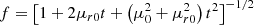 $$ \begin{aligned} f = \left[1 + 2\mu _{r0} t + \left(\mu ^{2}_{0} + \mu ^{2}_{r0}\right) t^2\right]^{-1/2} \end{aligned} $$