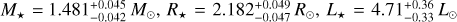 $\[M_{\star}=1.481_{-0.042}^{+0.045} ~M_{\odot}, ~R_{\star}=2.182_{-0.047}^{+0.049} ~R_{\odot}, ~L_{\star}=4.71_{-0.33}^{+0.36} ~L_{\odot}\]$